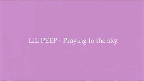 LiL PEEP - Praying to the sky (Lyrics)