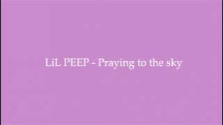 LiL PEEP - Praying to the sky (Lyrics)