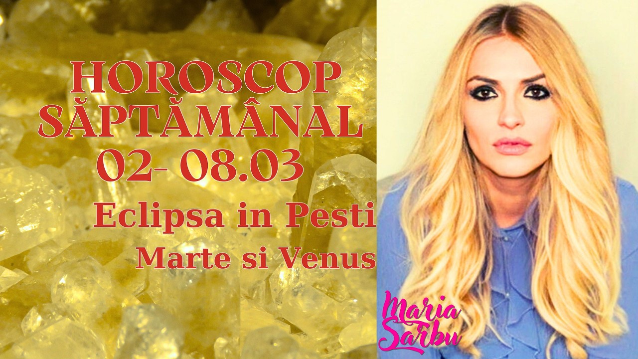 Horoscop saptamanal 02 - 08.03, Eclipsa in Fecioara, Venus in Berbec, Marte in Pesti, Previziuni