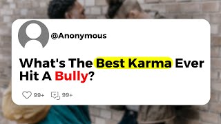 What's The Best Karma Ever Hit A Bully?