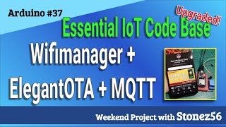 Arduino #37  Essential IoT Codebase upgraded!- Wifimanager, ElegantOTA, MQTT by Stonez56