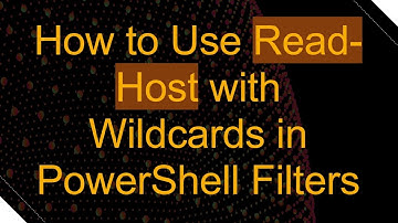 How to Use Read-Host with Wildcards in PowerShell Filters