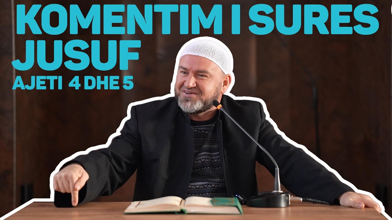 Komentimi i Sures Jusuf - Ajetet  4 dhe 5 - Hoxhë Abaz ef.Memedi