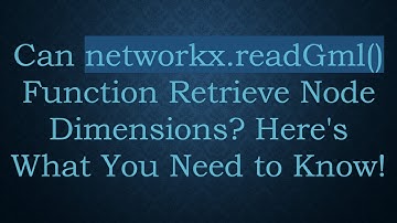 Can networkx.readGml() Function Retrieve Node Dimensions? Here