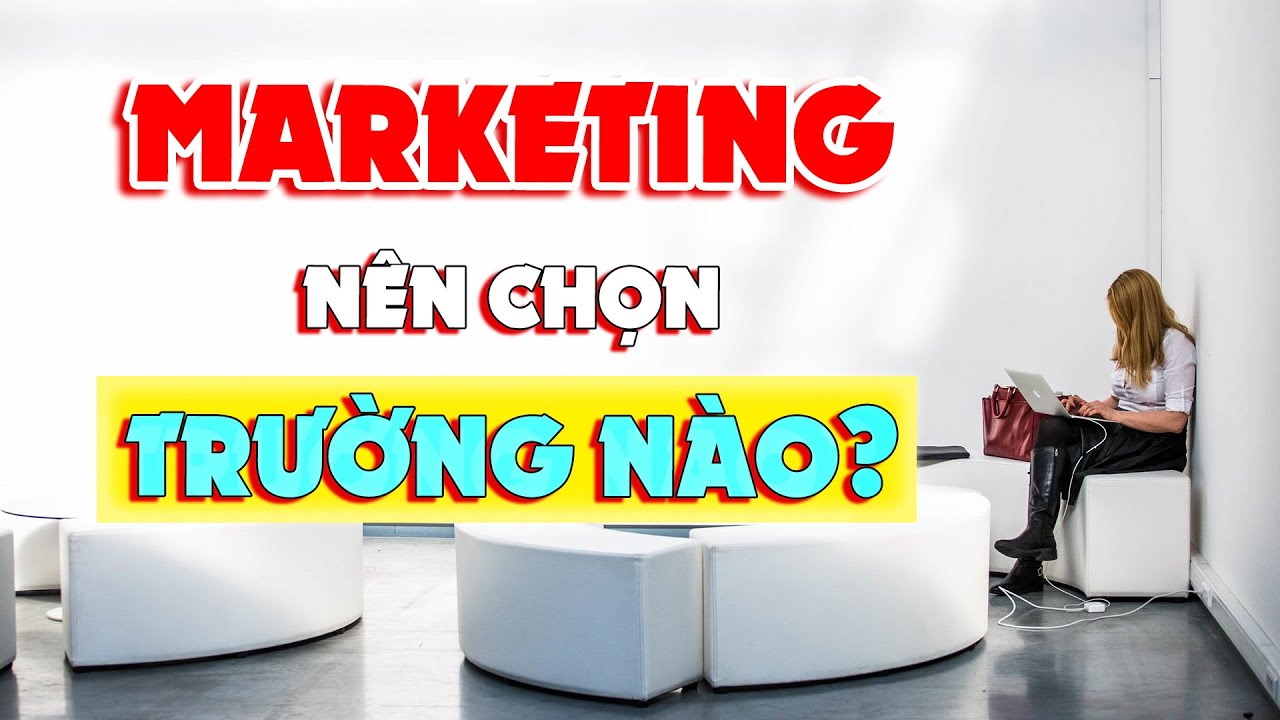 Marketing nên học trường nào | Marketing Nên Chọn Trường Nào Tốt Ra Trường Dễ Xin Việc? | SuperTeo