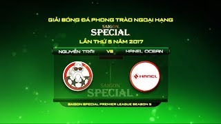 [HPLS 5 - Vòng 7] - Saigon Special Premier League Season 5 - 12\/11\/2017(NGUYỄN TRÃI - HANEL OCEAN)