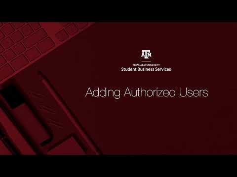 TAMU Student Business Services - How to Add Authorized Users