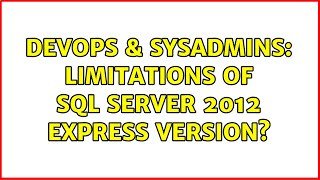 DevOps & SysAdmins: Limitations of SQL Server 2012 Express version? (4 Solutions!!)