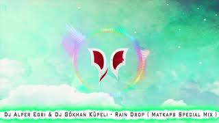 Dj Alper Egri & Dj Gökhan Küpeli   Rain Drop  Matkaps Special Mix Resimi
