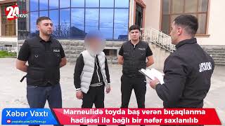 Toyda Baş Verən Bıçaqlanma Hadisəsi Ilə Bağlı Bir Nəfər Saxlanılıb