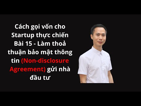 Full Disclosure Là Gì - Bài 15 - Làm thoả thuận bảo mật thông tin (Non-disclosure Agreement) gửi nhà đầu tư