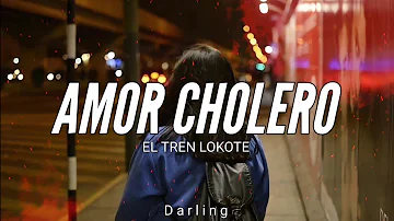 TREN LOKOTE // AMOR CHOLERO // LETRA