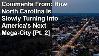 Comments From: How North Carolina Is Slowly Turning Into America's Next Mega-City [Pt. 2]