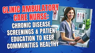 Clinic Ambulatory Nurse: Chronic Disease, Screenings, Patient Education to Keep Communities Healthy