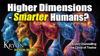 Are Humans smarter in higher dimensions?  - KRYON