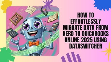 How to Effortlessly Migrate Data from Xero to QuickBooks Online 2025 Using Dataswitcher