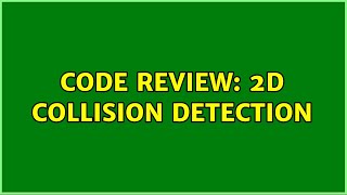 Code Review: 2D Collision Detection (2 Solutions!!)