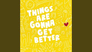 Things Are Gonna Get Better