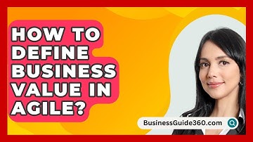 How To Define Business Value In Agile? - BusinessGuide360.com