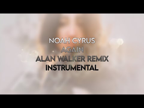 Again - Alan Walker Remix – Noah Cyrus - playlist by 12160156611