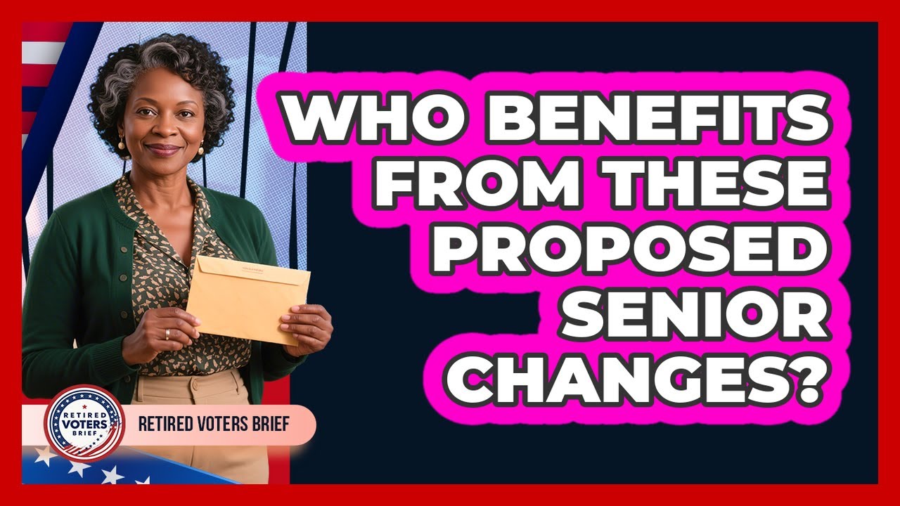 Who Benefits From These Proposed Senior Changes?