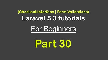 Checkout interface || Form Validations || Laravel 5.3 tutorial for beginners - Part 30