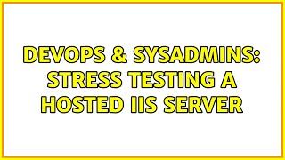 Celebrity DevOps & SysAdmins: Stress testing a hosted IIS server (5 Solutions!!) Wealth