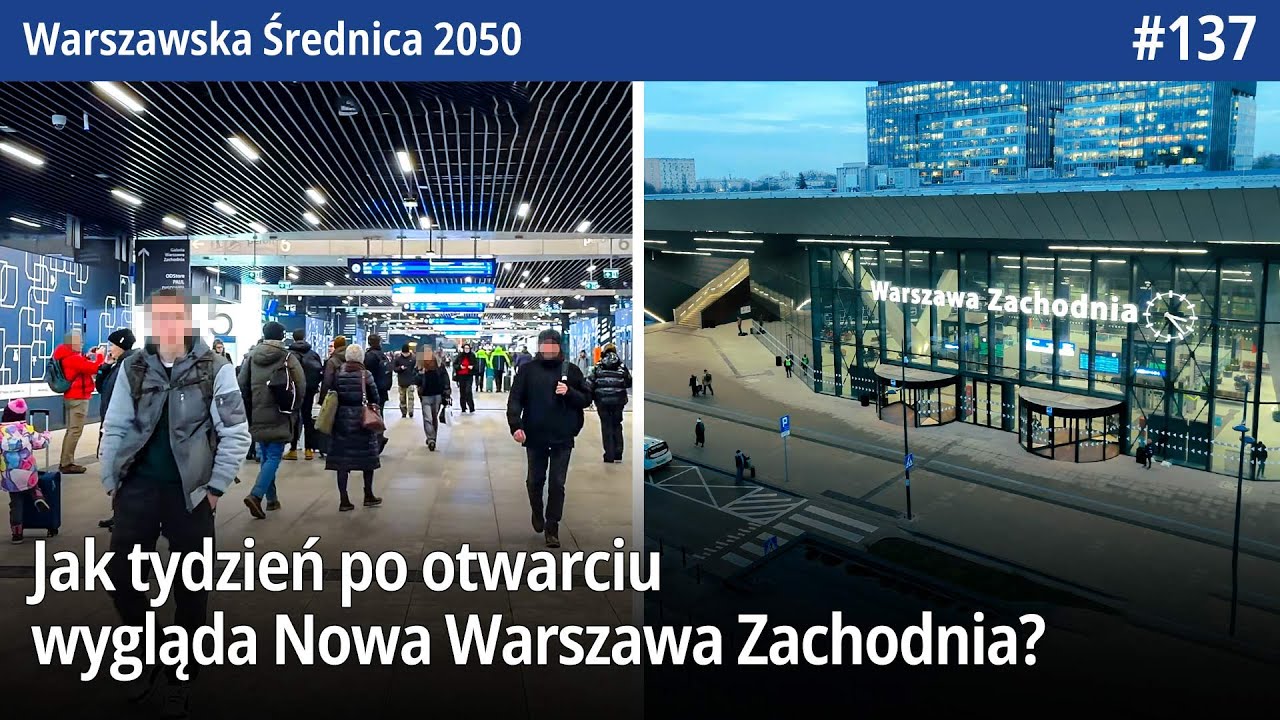 #137 Jak wygląda Nowa Warszawa Zachodnia tydzień po otwarciu, czy dalej wszystko działa? - WŚ2050