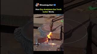 How Oxy-Acetylene Gas Cutting Torch Works
