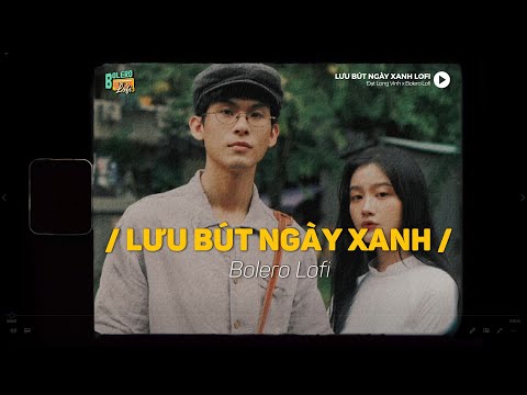 Video Lưu Bút Ngày Xanh (Lofi Ver.) - Đạt Long Vinh, Người... - youtube