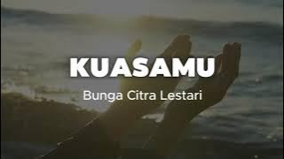 Lirik Lagu Kuasamu - Bunga Citra Lestari Video Lyrics