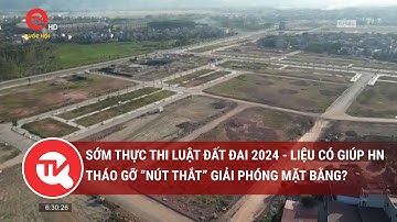 Sớm thực thi Luật Đất đai 2024 liệu có giúp Hà Nội tháo gỡ “nút thắt” giải phóng mặt bằng?