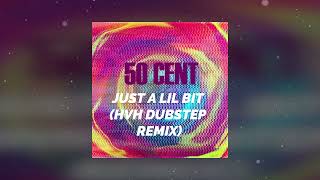 50 cent - Just a lil bit (hvh dubstep remix)