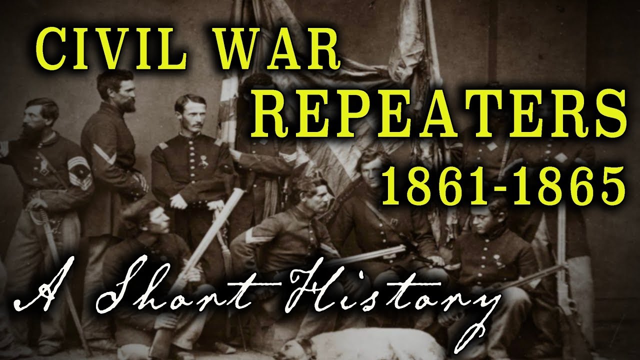 Civil War Repeating Rifles & Carbines 1861 to 1865 A Short History