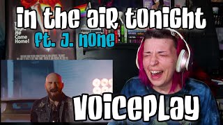 REACTION | VOICEPLAY &quot;IN THE AIR TONIGHT&quot; ft. J. NONE