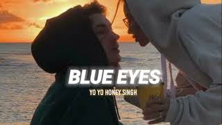 BLUE EYES- Yo Yo Honey Singh slowed + reverb | PAARTH