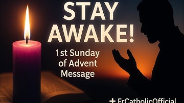 🌟 Stay Awake! God Is Coming Your Way | First Sunday of Advent Homily