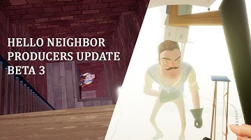 Hello Neighbor Beta 3 Launch Producers Update
