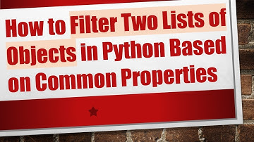How to Filter Two Lists of Objects in Python Based on Common Properties