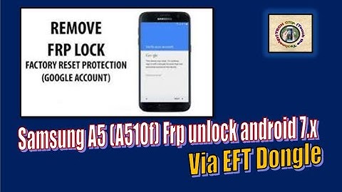 Samsung A5 (A510f) frp unlock done by EFT dongle 7.x