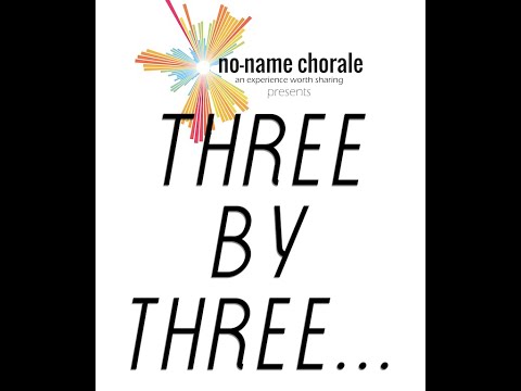 The No-Name Chorale ~ Three By Three... (Spring 2018)