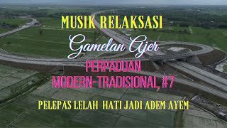 Musik Relaksasi Gamelan Ajer | Perpaduan Musik Modern-Tradisional #7 | No CopyRight