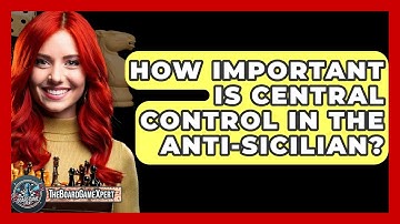 How Important Is Central Control In The Anti-Sicilian? - The Board Game Xpert