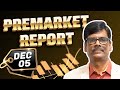 Pre Market Report 05-Dec-2025