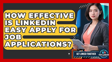How Effective Is LinkedIn Easy Apply For Job Applications? - Get Linked Together