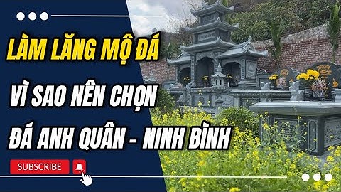 Đá Anh Quân - Địa Chỉ Uy Tín Làm Lăng, Mộ Đá. [ OFFICIAL VIDEO 4K ]