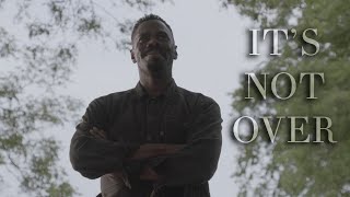 Fear The Walking Dead || It's Not Over (Collaboration with Colman Domingo)