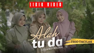 Trio Tacilak - Alah Tu Da ( Karaoke Lirik Video )