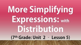 More Simplifying Expressions: with Distribution (7th Grade Unit 2 Lesson 5)