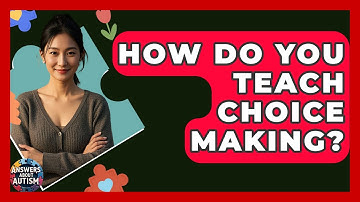 How Do You Teach Choice Making? - Answers About Autism